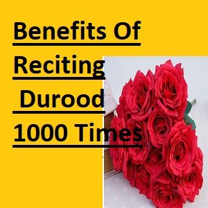 Benefits Of Reciting Durood 1000 Times